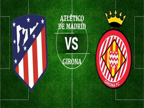 Nhận định Atletico Madrid vs Girona, 00h30 ngày 03/04: Vực dậy niềm tin