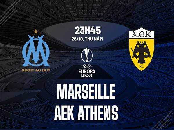 Nhận định Marseille vs AEK Athens, 23h45 ngày 26/10