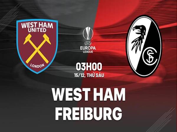 Nhận định West Ham vs Freiburg, 03h00 ngày 15/12